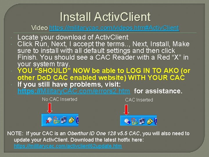 Install Activ. Client Video https: //militarycac. com/videos. htm#Activ. Client Locate your download of Activ.