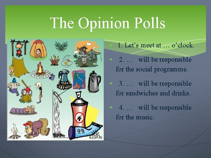 The Opinion Polls 1. Let’s meet at … o’clock. 2. … will be responsible