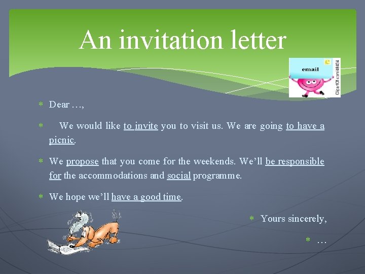 An invitation letter Dear …, We would like to invite you to visit us.