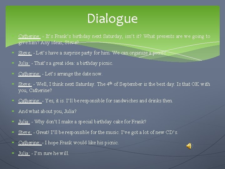 Dialogue Catherine: - It’s Frank’s birthday next Saturday, isn’t it? What presents are we