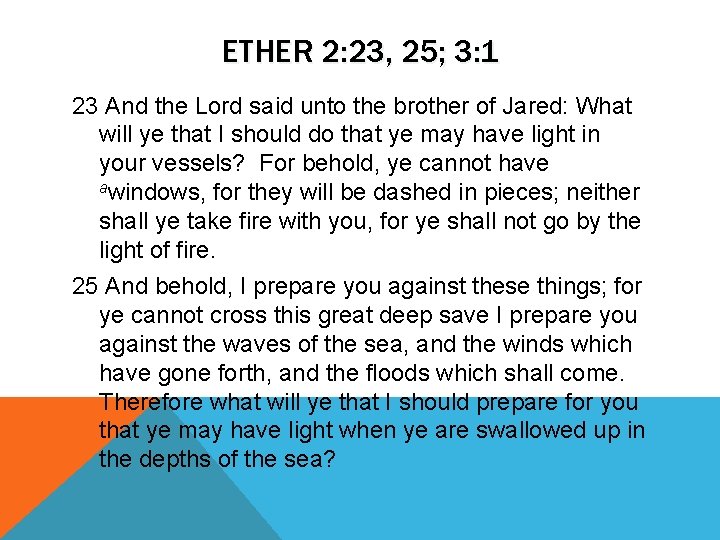 ETHER 2: 23, 25; 3: 1 23 And the Lord said unto the brother