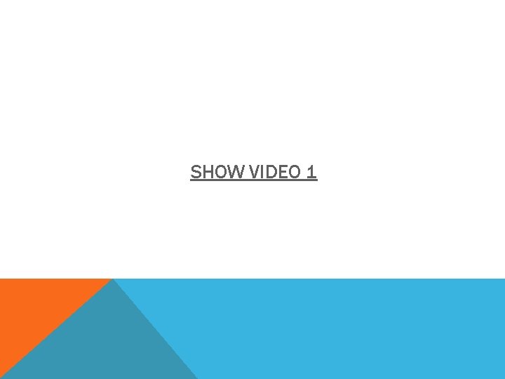SHOW VIDEO 1 