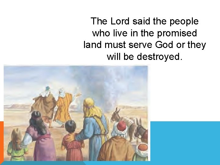 The Lord said the people who live in the promised land must serve God
