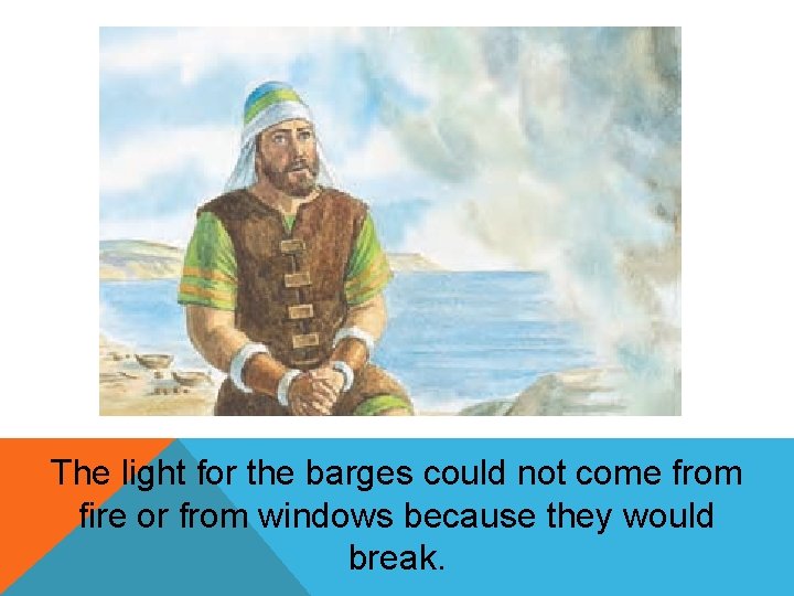 The light for the barges could not come from fire or from windows because