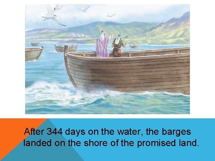 After 344 days on the water, the barges landed on the shore of the