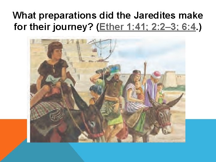 What preparations did the Jaredites make for their journey? (Ether 1: 41; 2: 2–