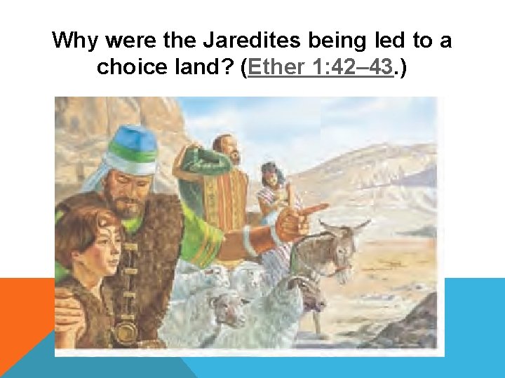 Why were the Jaredites being led to a choice land? (Ether 1: 42– 43.