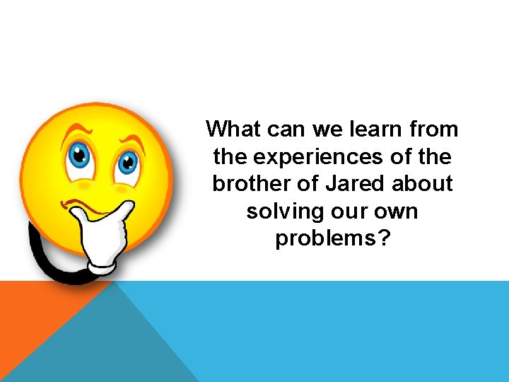 What can we learn from the experiences of the brother of Jared about solving