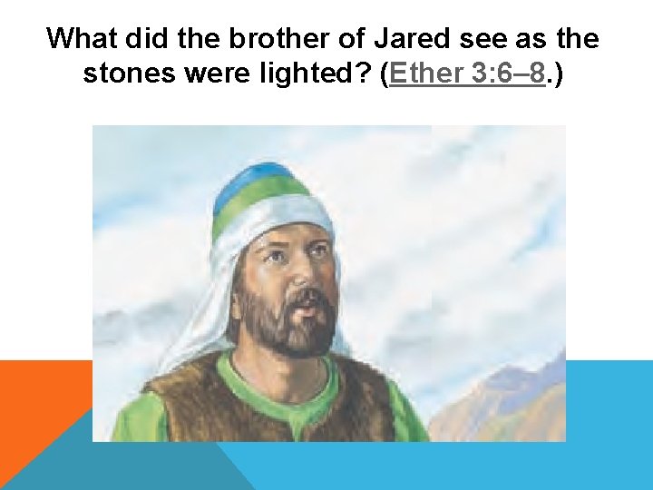 What did the brother of Jared see as the stones were lighted? (Ether 3: