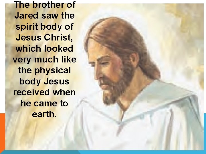 The brother of Jared saw the spirit body of Jesus Christ, which looked very