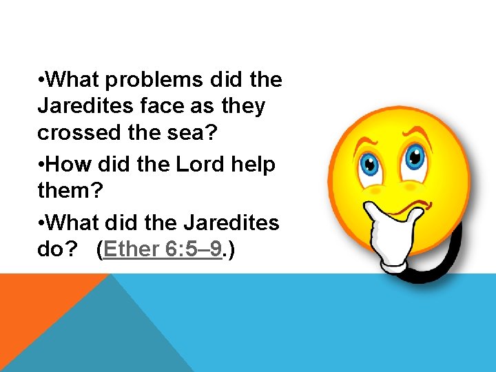  • What problems did the Jaredites face as they crossed the sea? •