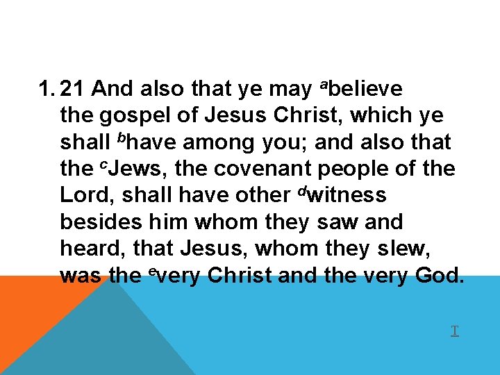 1. 21 And also that ye may abelieve the gospel of Jesus Christ, which