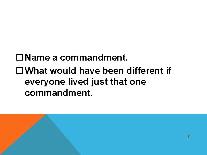  Name a commandment. What would have been different if everyone lived just that
