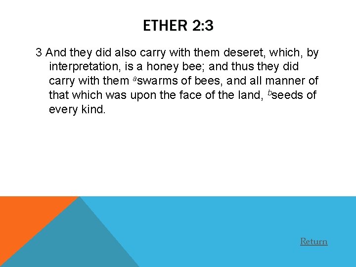 ETHER 2: 3 3 And they did also carry with them deseret, which, by