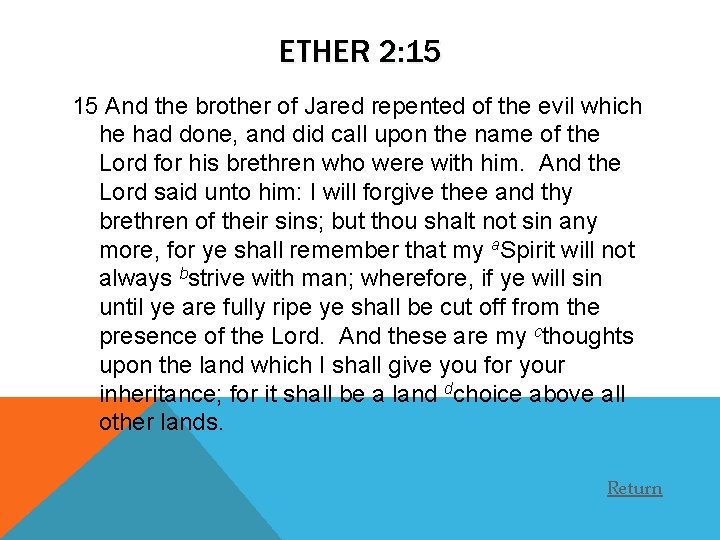ETHER 2: 15 15 And the brother of Jared repented of the evil which