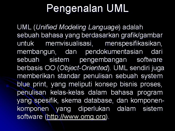 Pengenalan UML (Unified Modeling Language) adalah sebuah bahasa yang berdasarkan grafik/gambar untuk memvisualisasi, menspesifikasikan,