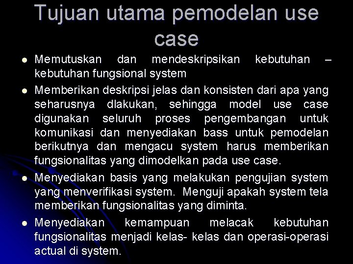 Tujuan utama pemodelan use case l l Memutuskan dan mendeskripsikan kebutuhan – kebutuhan fungsional