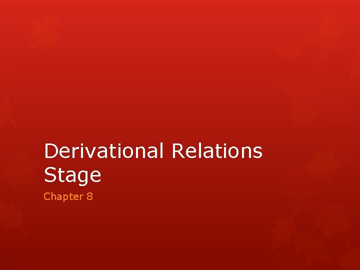 Derivational Relations Stage Chapter 8 