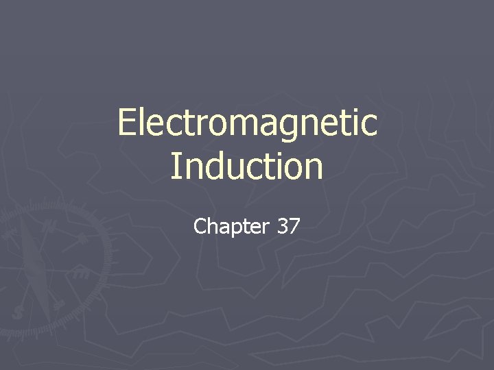 Electromagnetic Induction Chapter 37 