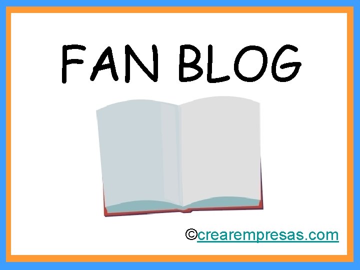 FAN BLOG ©crearempresas. com 