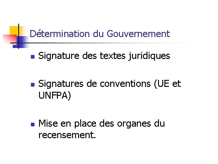 Détermination du Gouvernement n n n Signature des textes juridiques Signatures de conventions (UE