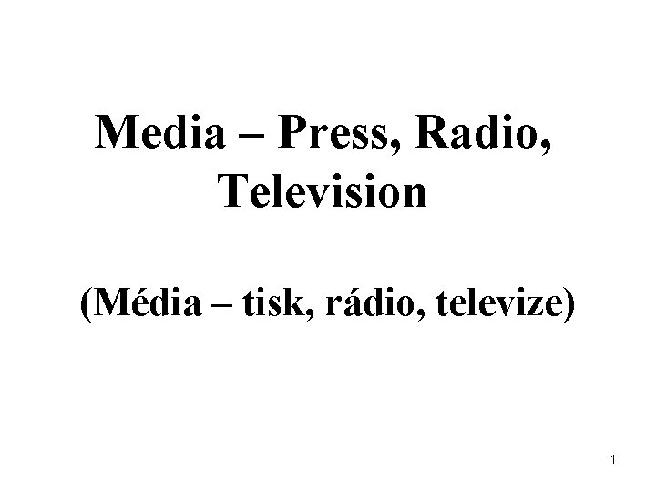Media – Press, Radio, Television (Média – tisk, rádio, televize) 1 