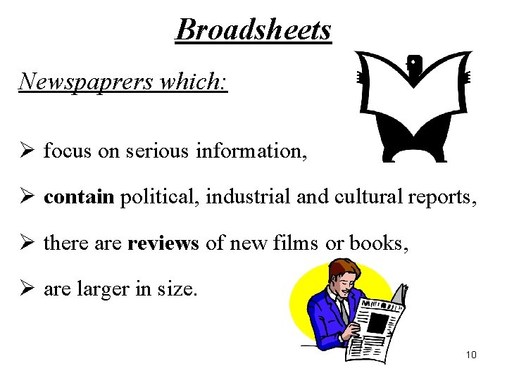 Broadsheets Newspaprers which: Ø focus on serious information, Ø contain political, industrial and cultural