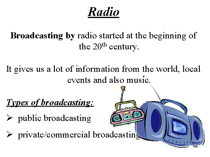 Radio Broadcasting by radio started at the beginning of the 20 th century. It