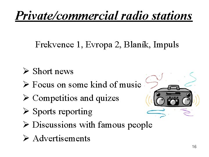 Private/commercial radio stations Frekvence 1, Evropa 2, Blaník, Impuls Ø Short news Ø Focus