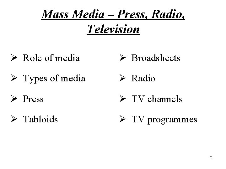 Mass Media – Press, Radio, Television Ø Role of media Ø Broadsheets Ø Types