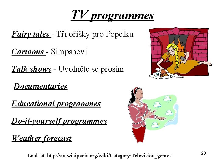 TV programmes Fairy tales - Tři oříšky pro Popelku Cartoons - Simpsnovi Talk shows