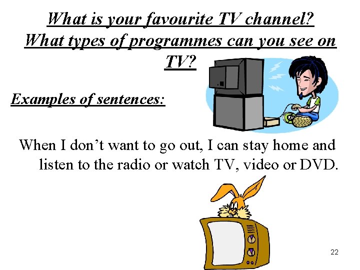 What is your favourite TV channel? What types of programmes can you see on