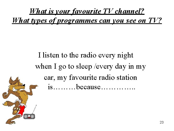 What is your favourite TV channel? What types of programmes can you see on