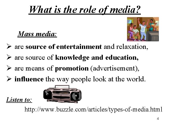 What is the role of media? Mass media: Ø are source of entertainment and