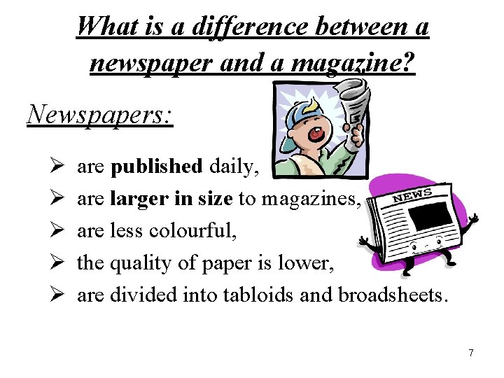 What is a difference between a newspaper and a magazine? Newspapers: Ø Ø Ø