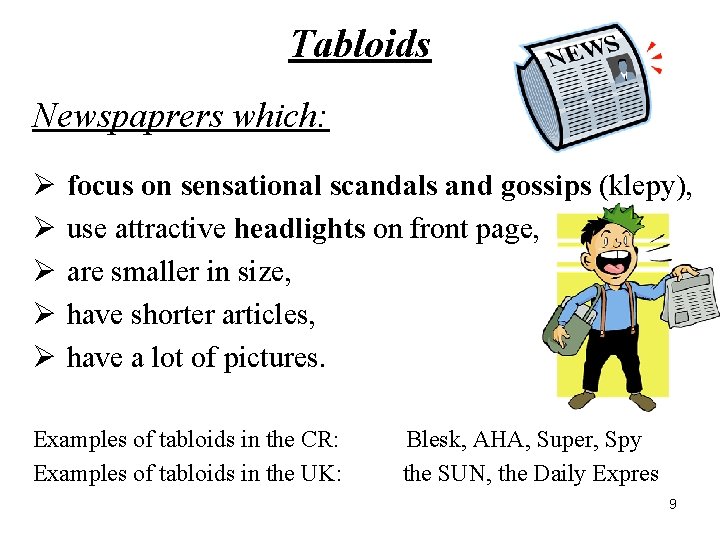 Tabloids Newspaprers which: Ø Ø Ø focus on sensational scandals and gossips (klepy), use