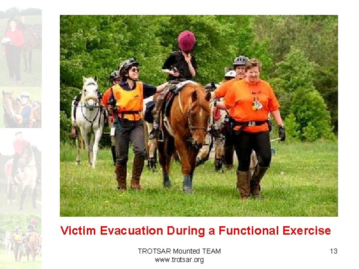 Victim Evacuation During a Functional Exercise TROTSAR Mounted TEAM www. trotsar. org 13 