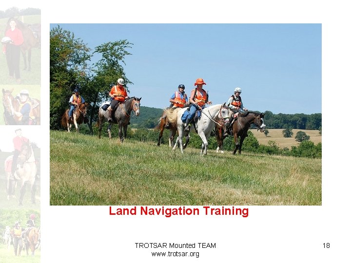 Land Navigation Training TROTSAR Mounted TEAM www. trotsar. org 18 