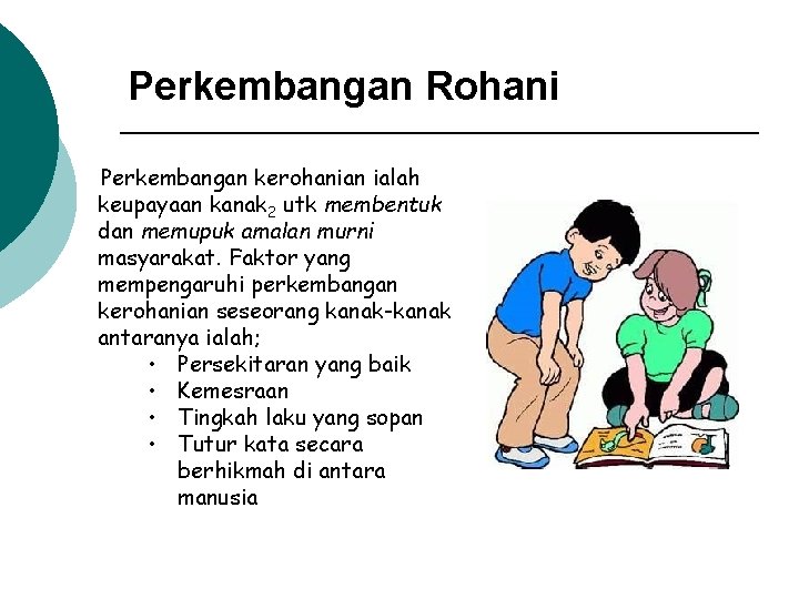 Perkembangan Rohani Perkembangan kerohanian ialah keupayaan kanak 2 utk membentuk dan memupuk amalan murni