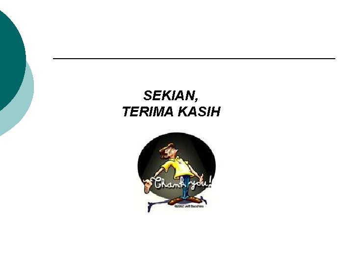 SEKIAN, TERIMA KASIH 