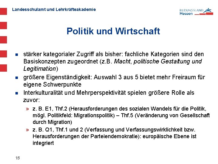 Landesschulamt und Lehrkräfteakademie Politik und Wirtschaft n n n stärker kategorialer Zugriff als bisher: