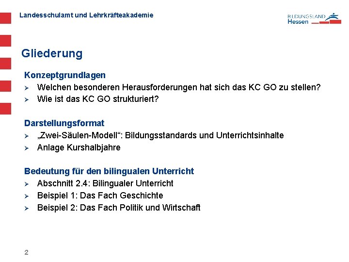 Landesschulamt und Lehrkräfteakademie Gliederung Konzeptgrundlagen Ø Welchen besonderen Herausforderungen hat sich das KC GO