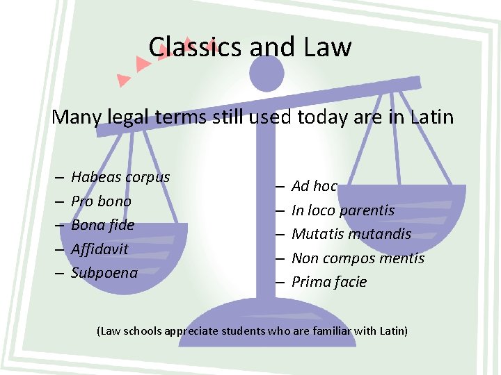 Classics and Law Many legal terms still used today are in Latin – –