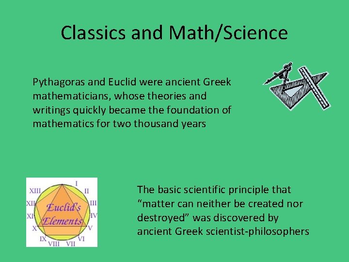 Classics and Math/Science Pythagoras and Euclid were ancient Greek mathematicians, whose theories and writings