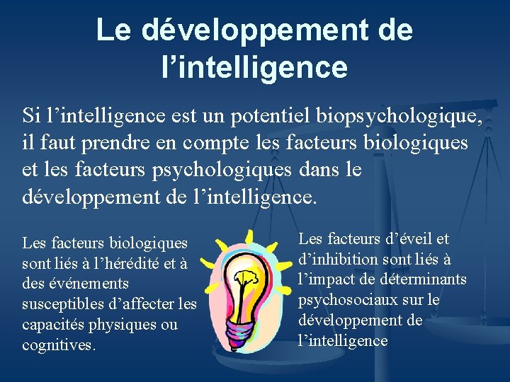 Le développement de l’intelligence Si l’intelligence est un potentiel biopsychologique, il faut prendre en