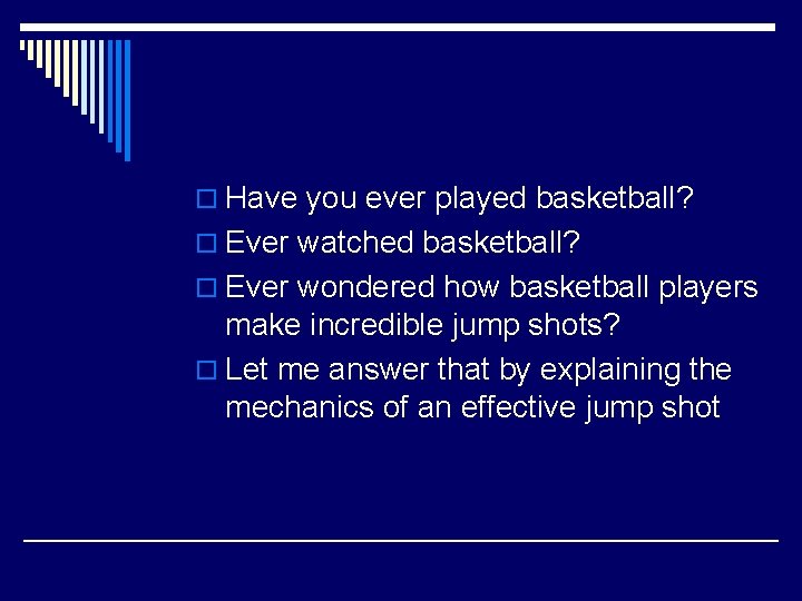 o Have you ever played basketball? o Ever watched basketball? o Ever wondered how