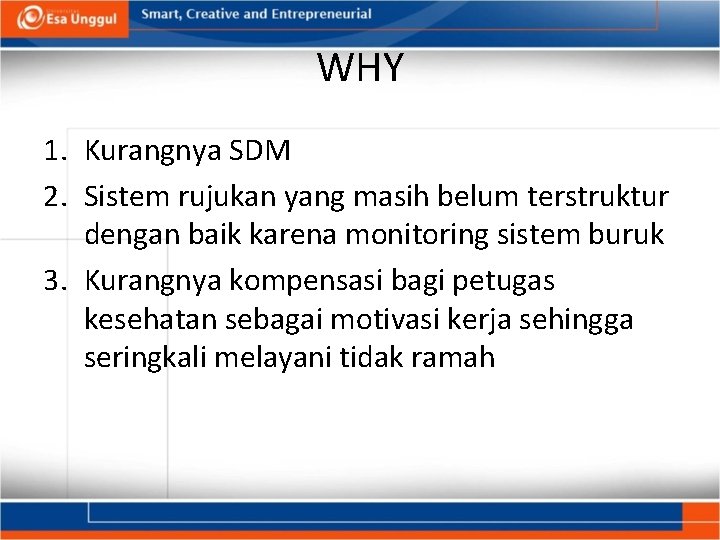 WHY 1. Kurangnya SDM 2. Sistem rujukan yang masih belum terstruktur dengan baik karena