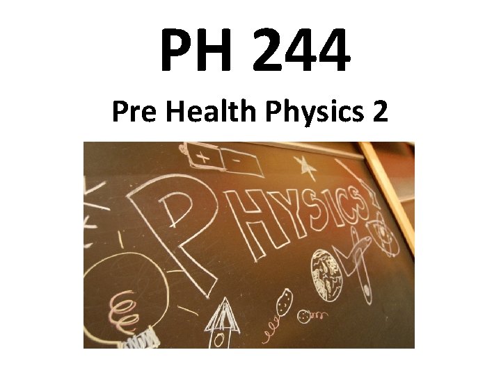 PH 244 Pre Health Physics 2 