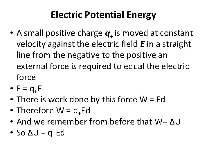 Electric Potential Energy • A small positive charge q+ is moved at constant velocity