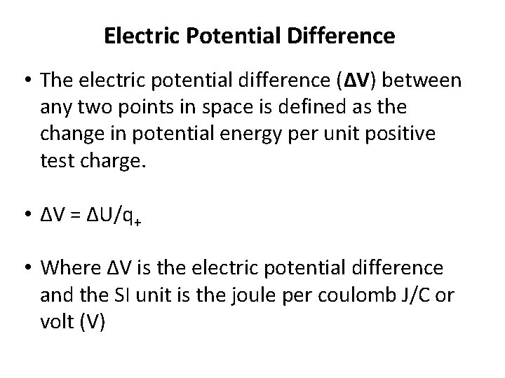 Electric Potential Difference • The electric potential difference (ΔV) between any two points in